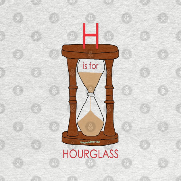 H is for HOURGLASS by mygrandmatime